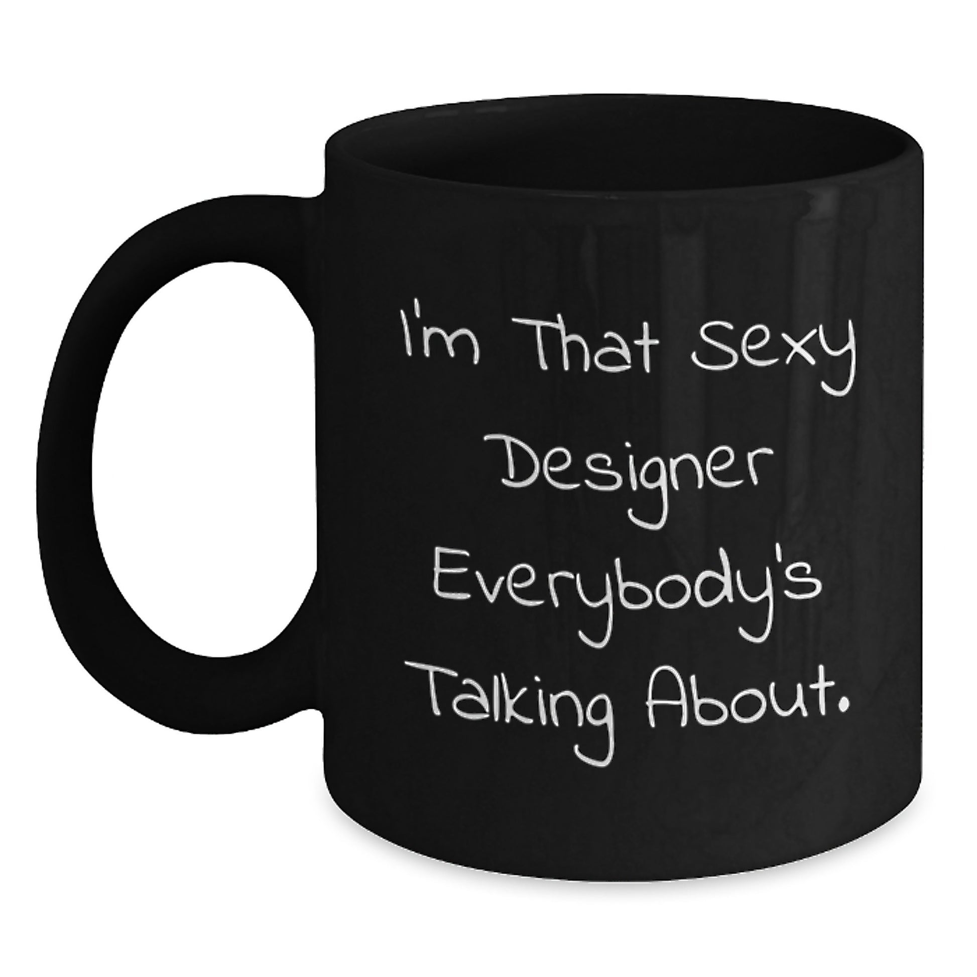 Funny Designer Gifts from Friends, 'I'm That Sexy Designer Everybody's Talking About.' Black Coffee Mug for Graduation - Main