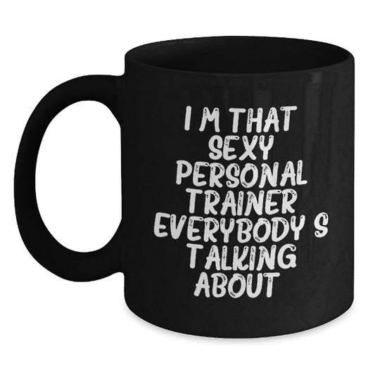 Funny Personal Trainer Gifts from Friends to Men, I'm That Sexy Personal Trainer Everybody's Talking About. Black Coffee Mug for Birthday - Main