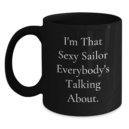 Funny Sailor Gifts for Men, 'I'm That Sexy Sailor Everybody's Talking About.' Black Coffee Mug, Graduation Unique Gifts from Family, Friends, Coworkers - Main