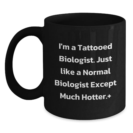 Funny Biologist Gifts for Him, I'm A Tattooed Biologist Black Coffee Mug, Graduation Unique Gifts from Friends to Coworkers, 11oz or 15oz - Main