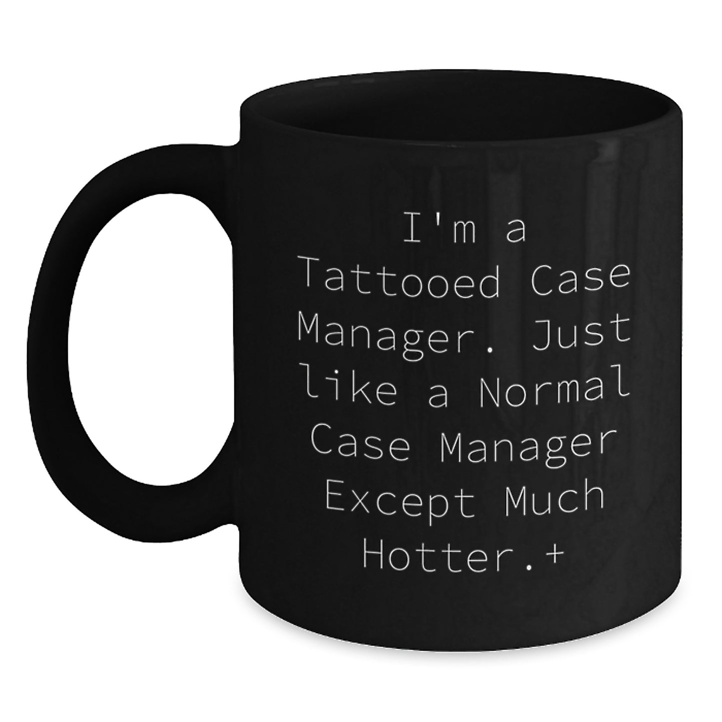 Funny Case Manager Gifts from Friends and Family - I'm A Tattooed Case Manager. Just Like A Normal Case Manager Except Much Hotter.+, Black Coffee Mug for Case Managers on Graduation - Main