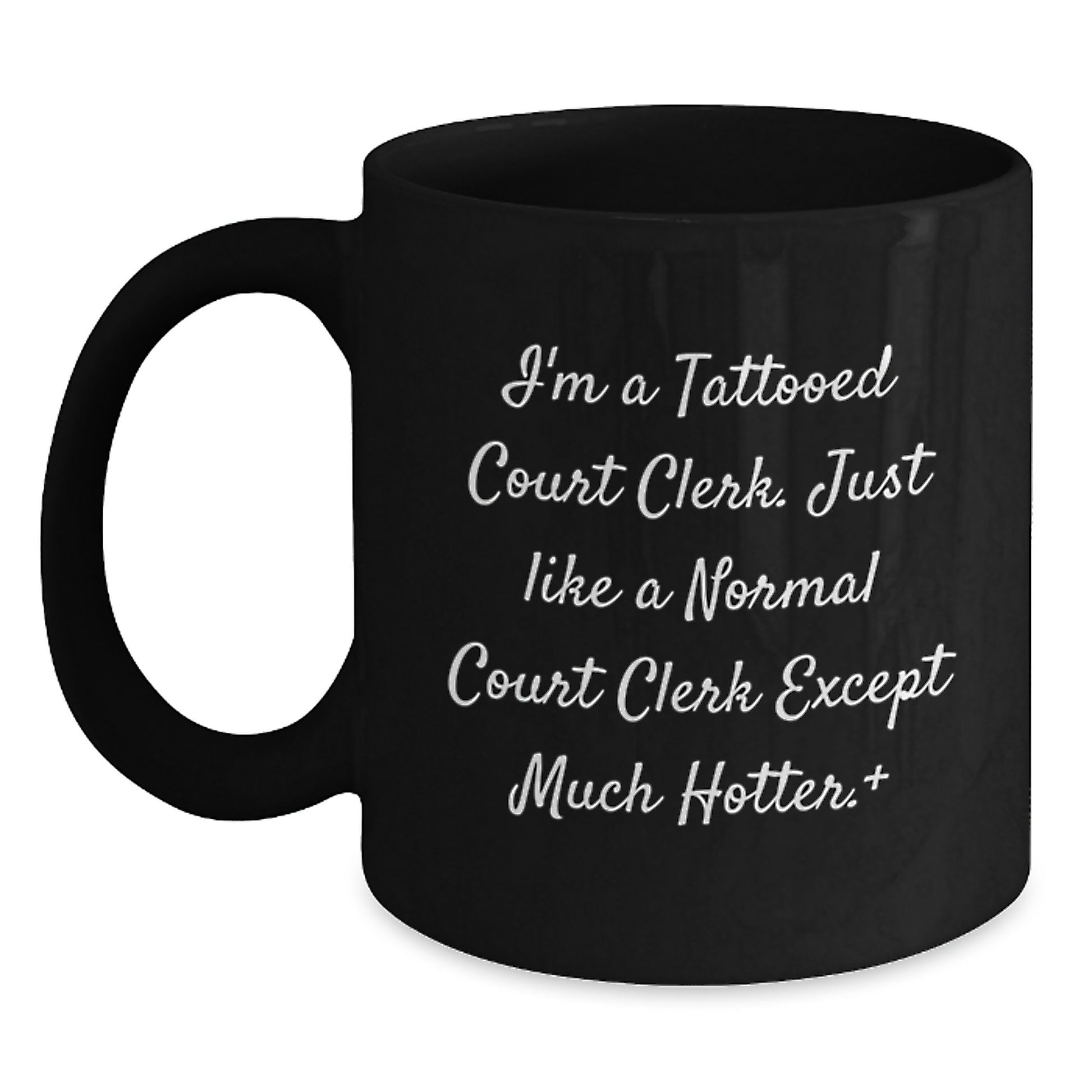 Funny Court Clerk Gifts, I'm A Tattooed Court Clerk. Just Like A Normal Court Clerk Except Much Hotter.+, Black Coffee Mug for Court Clerk, Gifts from Friends, Unique Graduation Gifts for Court Clerk - Main