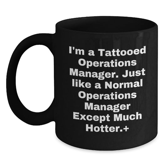Funny Operations Manager Gift, 'I'm A Tattooed Operations Manager... Much Hotter!' Black Coffee Mug for Men, Women, Coworkers, Family, Graduation Unique Gifts - Main