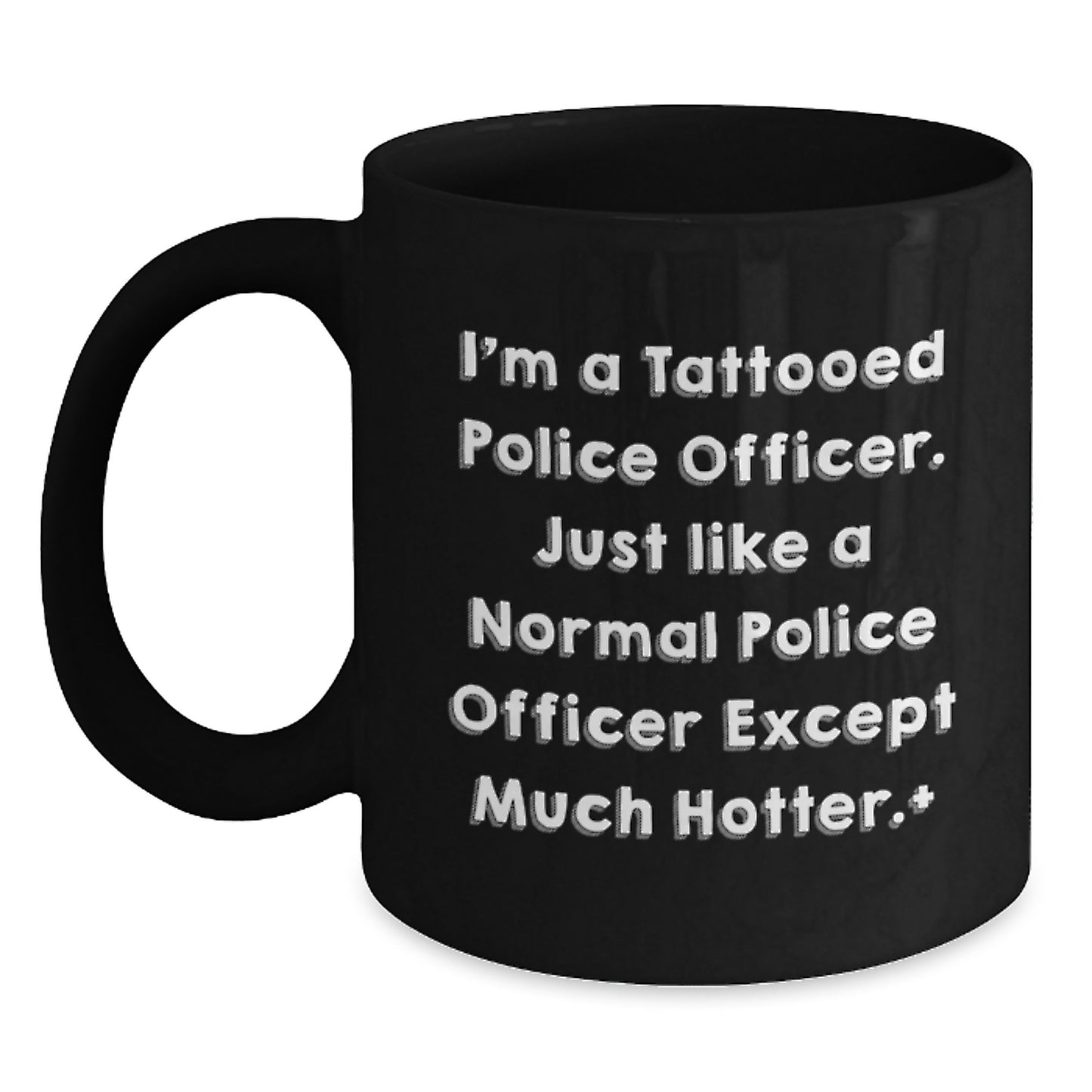 Funny Police Officer Gifts for Men, I'm A Tattooed Police Officer. Just Like A Normal Police Officer Except Much Hotter+, Black Coffee Mugs for Graduation from Family, Friends, or Coworkers - Main