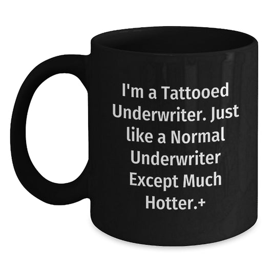 Funny Underwriter Gifts, I'm A Tattooed Underwriter, Black Coffee Mug for Birthday, Gifts from Friends to Underwriter, Unique Birthday Unique Gifts for Men - Main