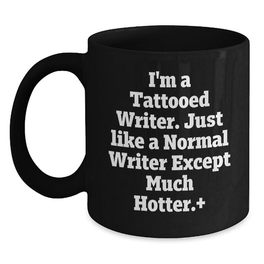Funny Writer Gifts for Her from Friends - I'm A Tattooed Writer. Just Like A Normal Writer Except Much Hotter. Black Coffee Mug for Graduation, Writer Women Gifts from Friends - Main