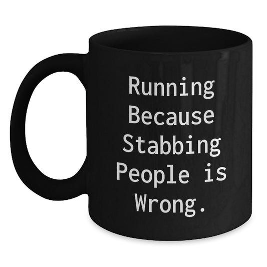 Funny Running Coffee Mug, 'Running Because Stabbing People Is Wrong' for Runners, Black 11oz or 15oz, Gifts from Friends to Running Buddies, Graduation Unique Gifts - Main