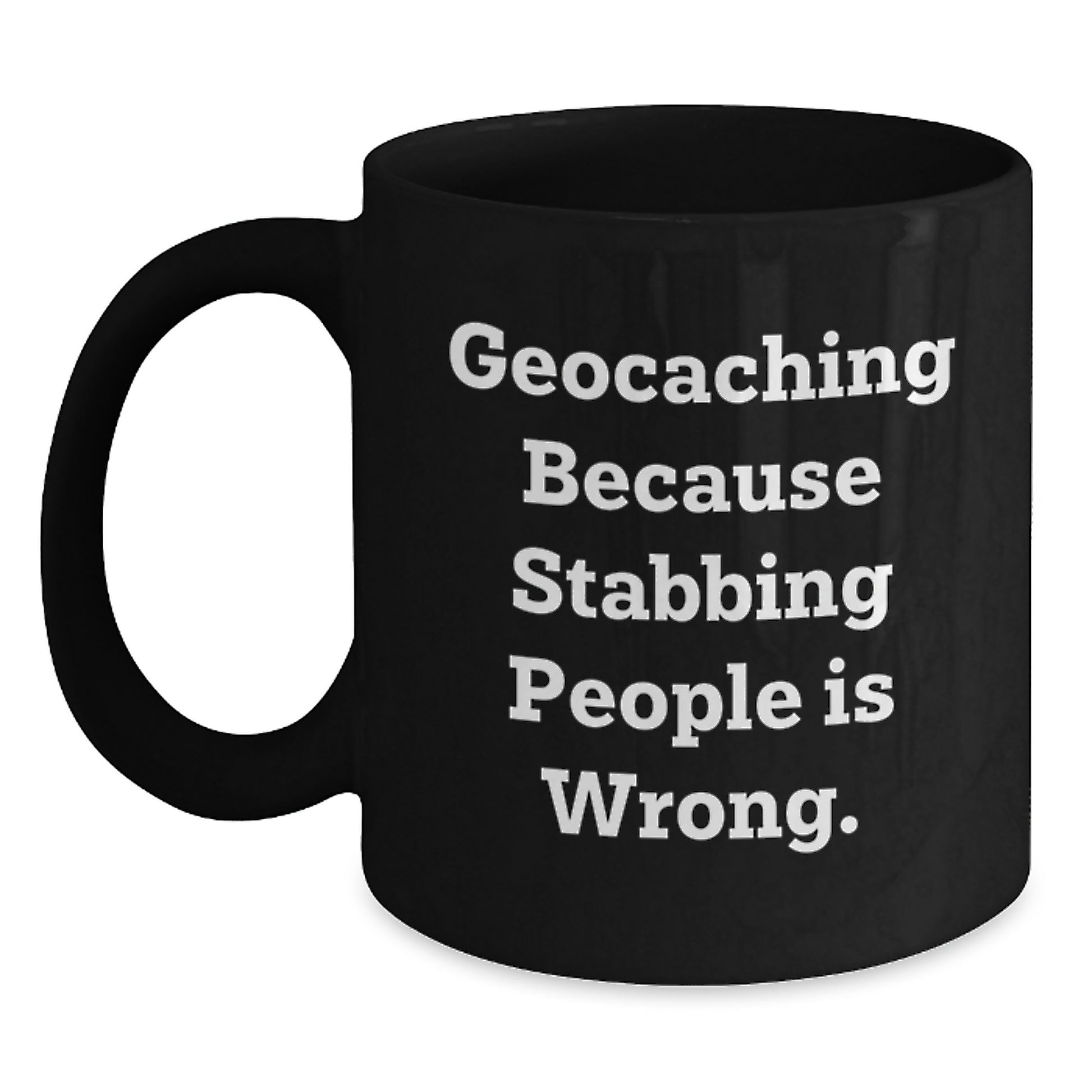 Geocaching Funny Mugs for Men Gifts from Friends for Graduation - 'Geocaching Because Stabbing People Is Wrong.' Black Coffee Mug - Main