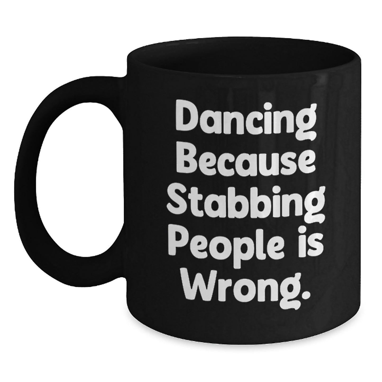 Funny Dancing Gifts for Her from Family, Friends, Coworkers - Black Coffee Mug - 'Dancing Because Stabbing People Is Wrong.' - Main