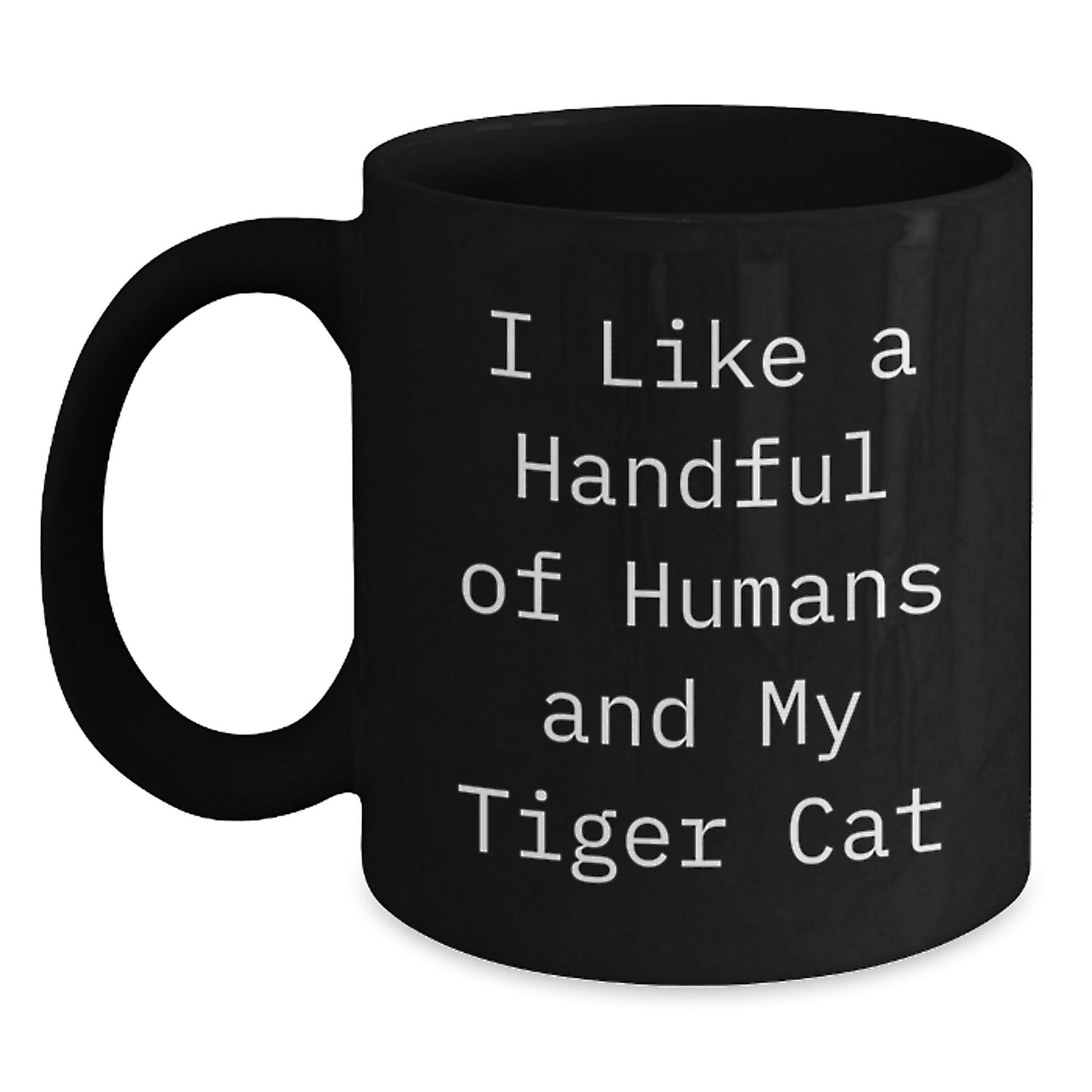 Tiger Cat Lover's Unique Gifts from Friends for Graduation, Funny Coffee Mug with Quote 'I Like A Handful Of Humans And My Tiger Cat', Black 11oz or 15oz Ceramic Mug - Main
