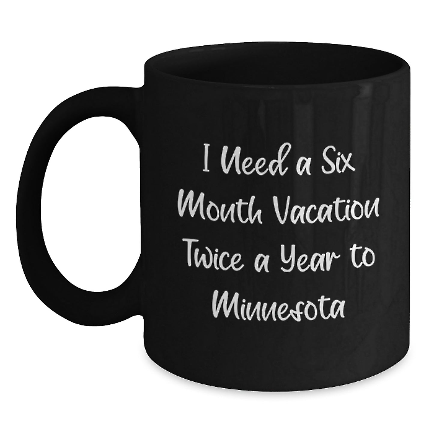 Minnesota Inspiration Funny Coffee Mugs for Graduation Gifts from Friends, Black Coffee Mug with Quote 'I Need A Six Month Vacation Twice A Year To Minnesota', Gifts for Men, Women, Family, Coworkers - Main