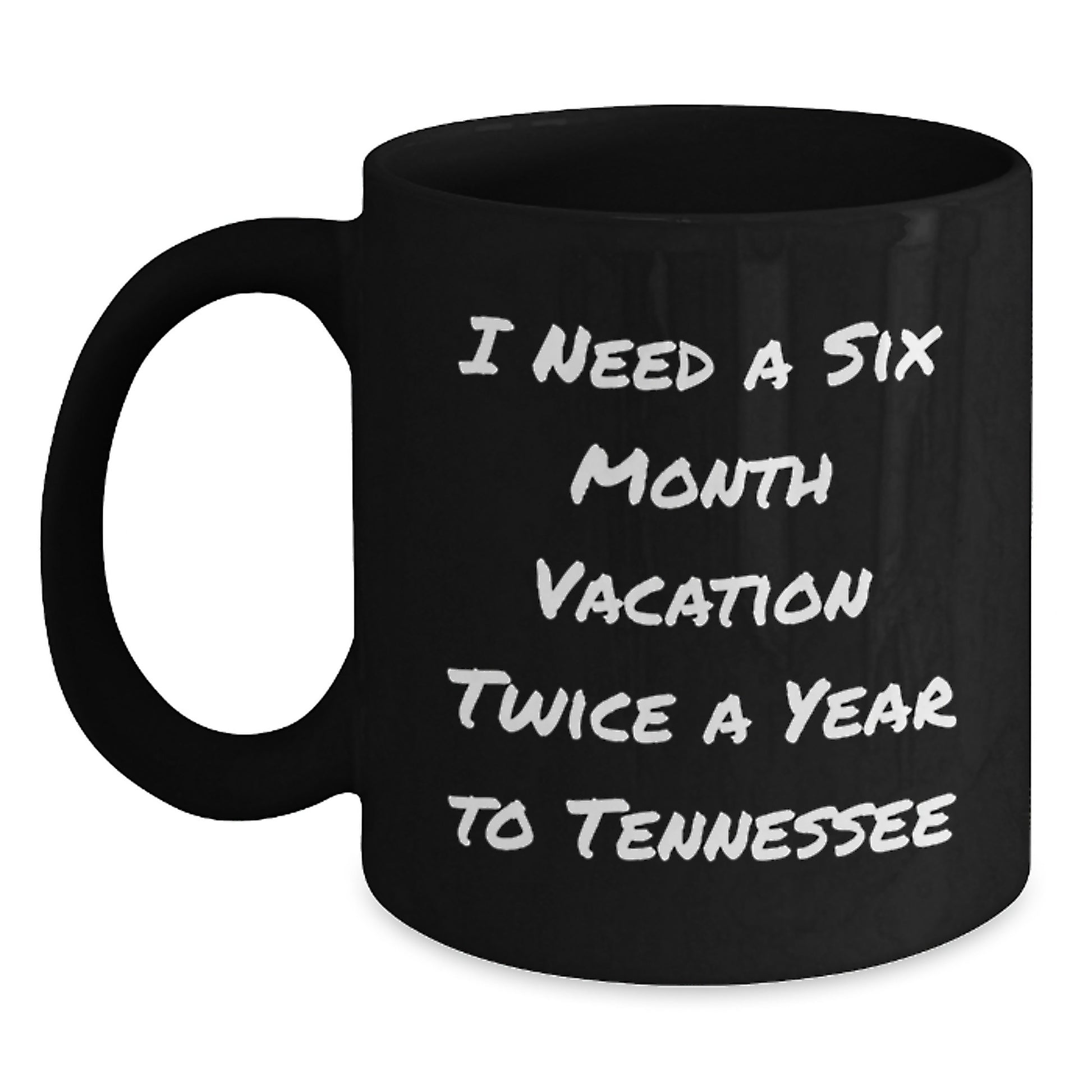 Tennessee Lovers' Six Month Vacation Coffee Mug, Gifts from Men to Tennessee Friends for Graduation, 'I Need A Six Month Vacation Twice A Year To Tennessee' Funny Quote Black Coffee Mug - Main