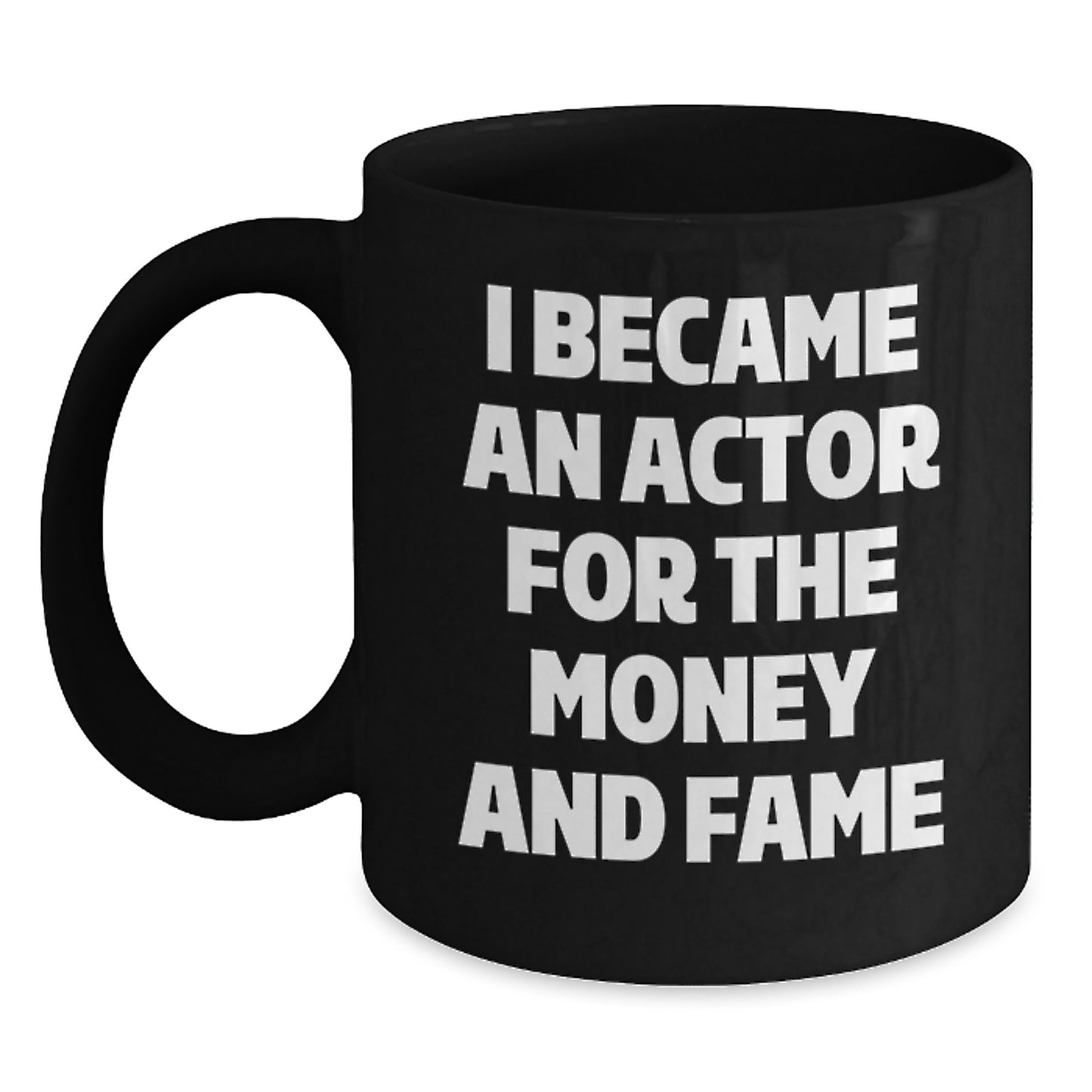 Funny Actor Gifts for Graduation - 'I Became An Actor For The Money And Fame' Quote Black Coffee Mug from Friends - Main