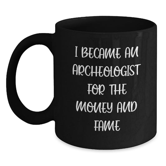 Funny Archeologist Quote Black Coffee Mug Gifts from Friends for Birthday, Archeologist, Men, Women, Coworkers, Family, Unique Birthday Unique Gifts - Main