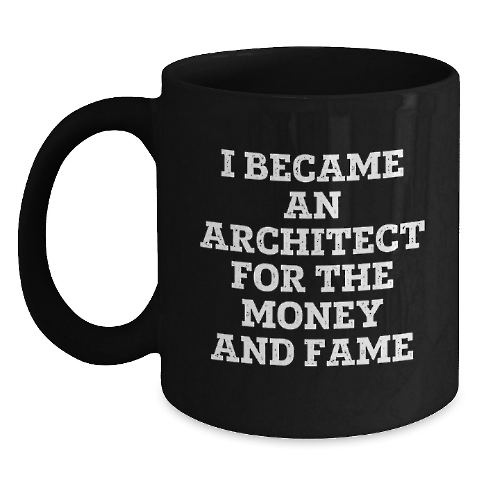 Architect Gifts For Men, Funny Mug I Became An Architect For The Money And Fame, Unique Graduation Presents from Friends, Coworkers, Family - Main