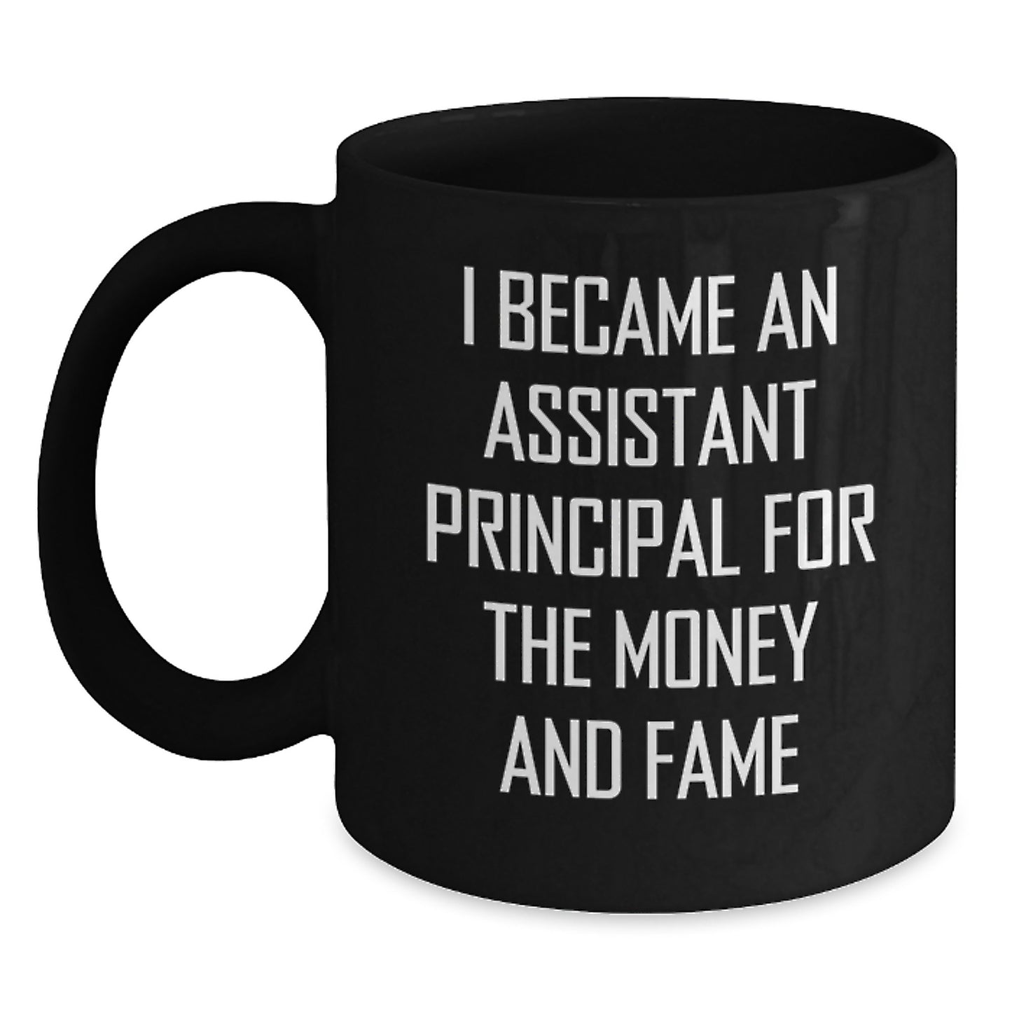 Funny Assistant Principal Gifts for Him from Friends for Graduation, Black Coffee Mug, 'I Became An Assistant Principal For The Money And Fame' - Main