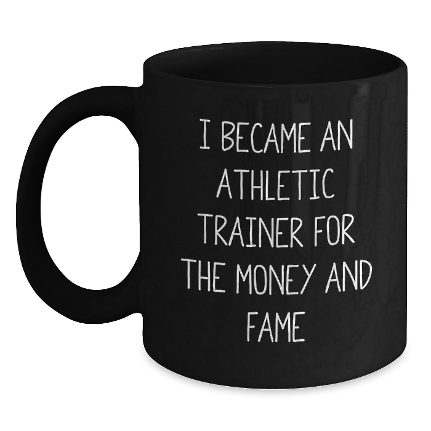 Athletic Trainer Humor Black Coffee Mug, Gifts from Family to Men, Unique Graduation Mugs for Women, Funny Quote 'I Became An Athletic Trainer For The Money And Fame' - Main