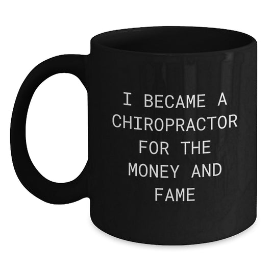 Chiropractor Humor Gifts for Men from Friends - I Became A Chiropractor For The Money And Fame Quote on Black Coffee Mug, Graduation Unique Gifts - Main