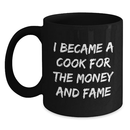 Funny Cook Gifts for Men from Family, Unique Black Coffee Mugs for Graduation, I Became A Cook For The Money And Fame Quote - Main