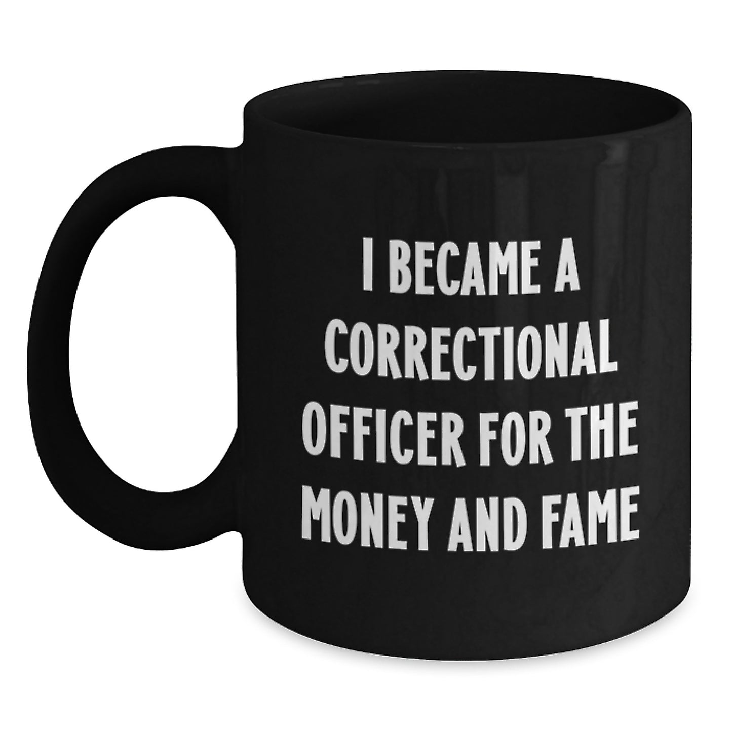 Funny Correctional Officer Gifts for Men from Family - I Became A Correctional Officer For The Money And Fame Inspirational Quote on Black Coffee Mug for Graduation Unique Gifts - Main