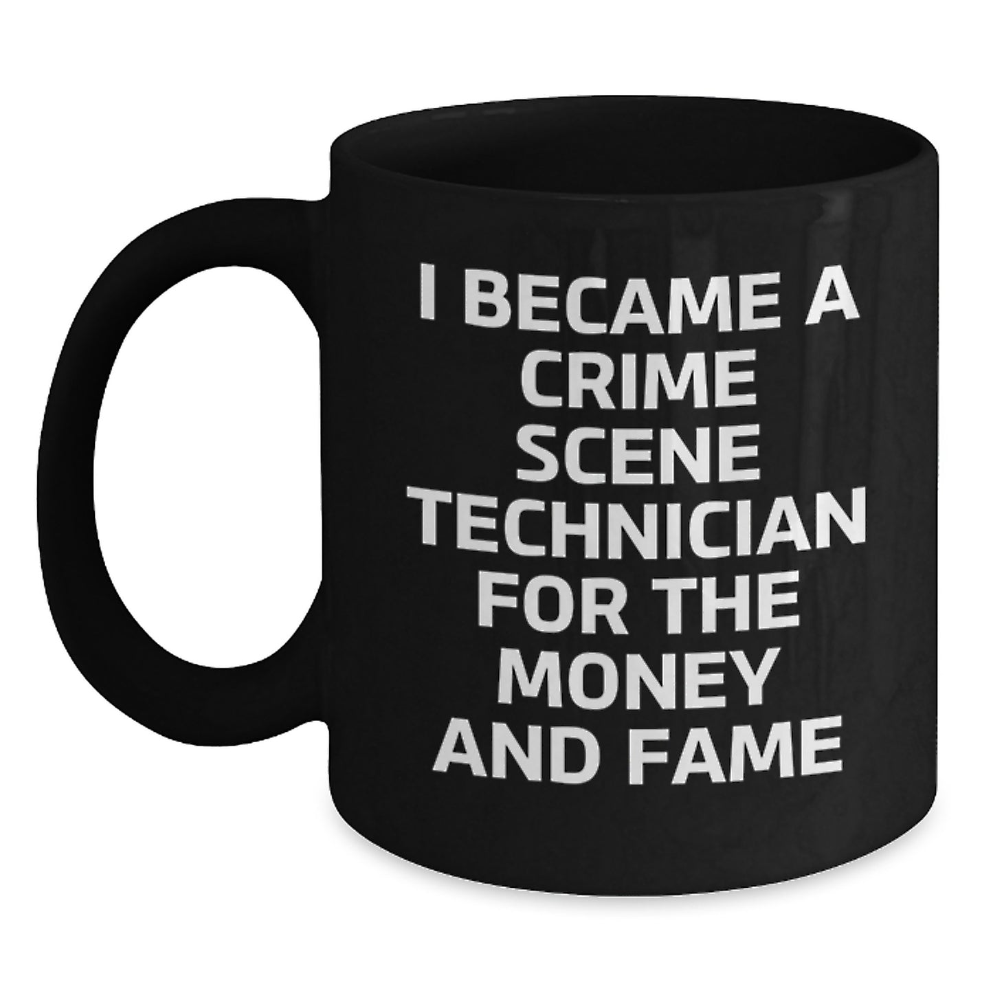 Funny Crime Scene Technician Gifts for Him Her Friends Coworkers Family - I Became A Crime Scene Technician For The Money And Fame Quote Black Coffee Mug, 11oz or 15oz, Microwave Dishwasher Safe - Main