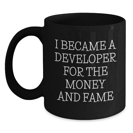 Funny Developer Gifts for Graduation - 'I Became A Developer For The Money And Fame' Black Coffee Mug from Friends to Coworkers - Main