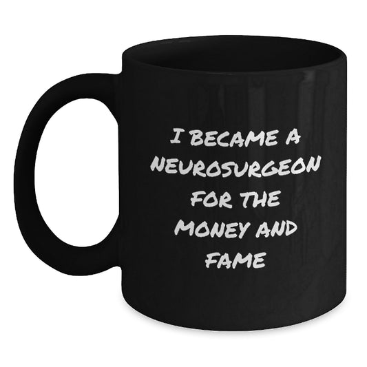 Funny Neurosurgeon Gifts for Men from Family - I Became A Neurosurgeon For The Money And Fame Quote on Black Coffee Mug for Graduation - Main