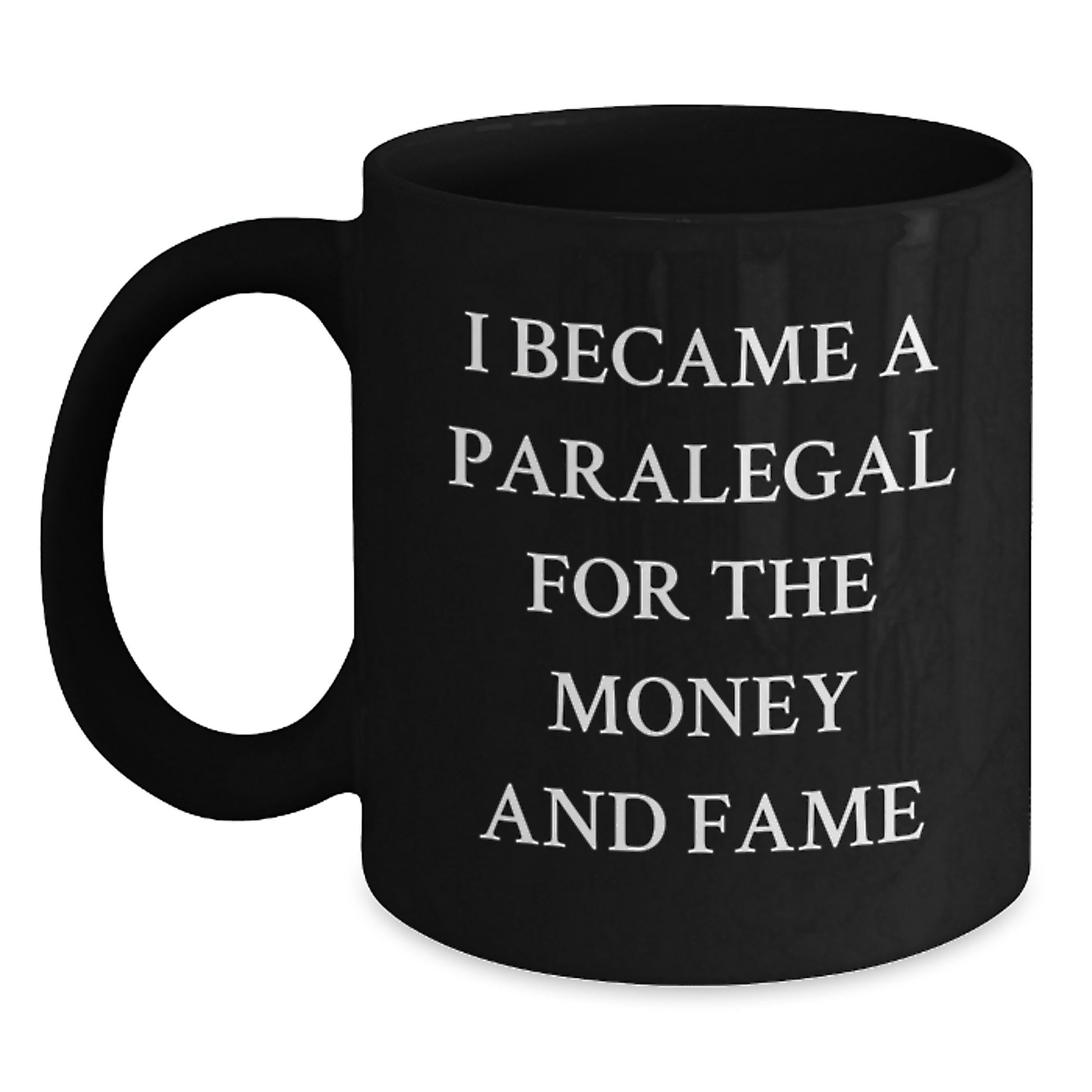 Funny Paralegal Gifts from Friends for Birthday, 'I Became A Paralegal For The Money And Fame' Quote Black Coffee Mug - Main