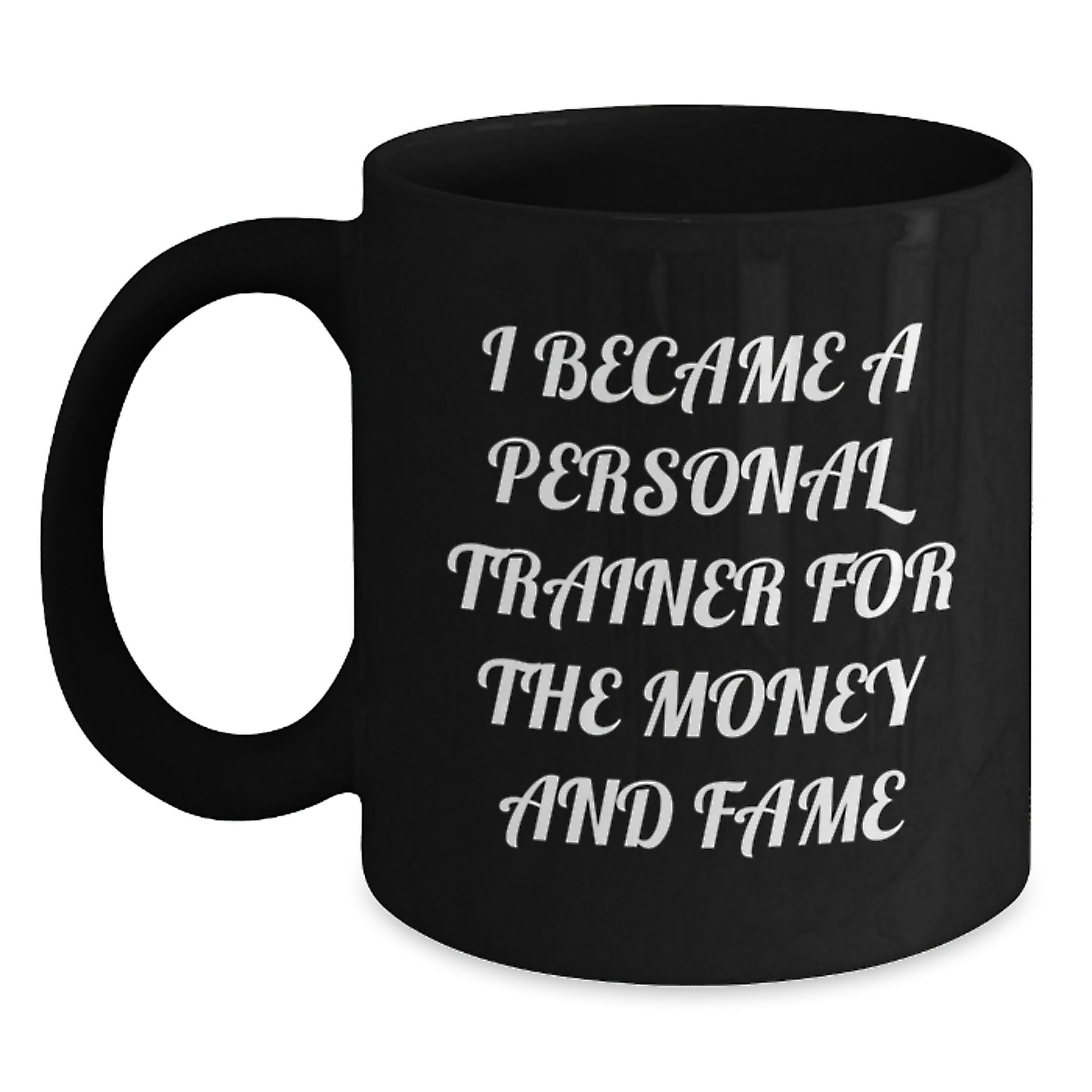 Personal Trainer Mugs Funny Gift From Friends To Celebrate Birthday Success I Became A Personal Trainer For The Money And Fame - Main