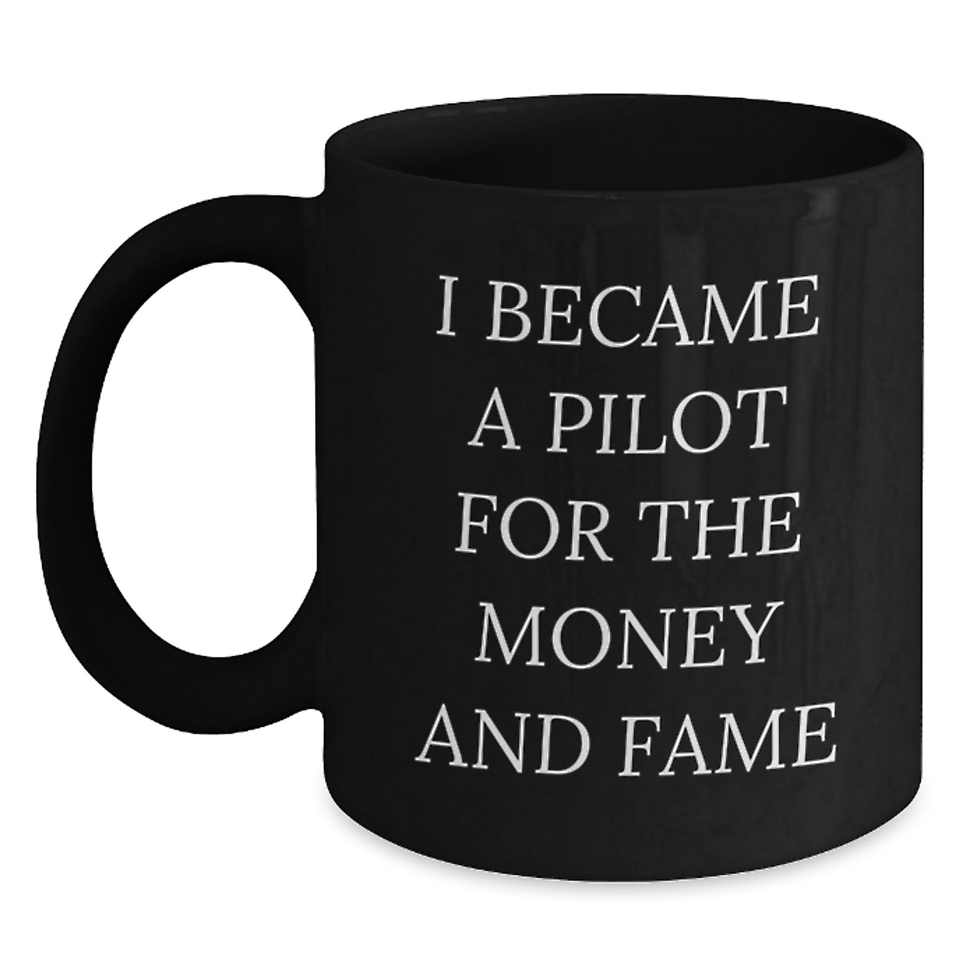 Pilot Gifts For Him, Funny Unique Black Coffee Mugs For Birthday, 'I Became A Pilot For The Money And Fame' Inspirational Pilot Mug From Friends, Coworkers - Main