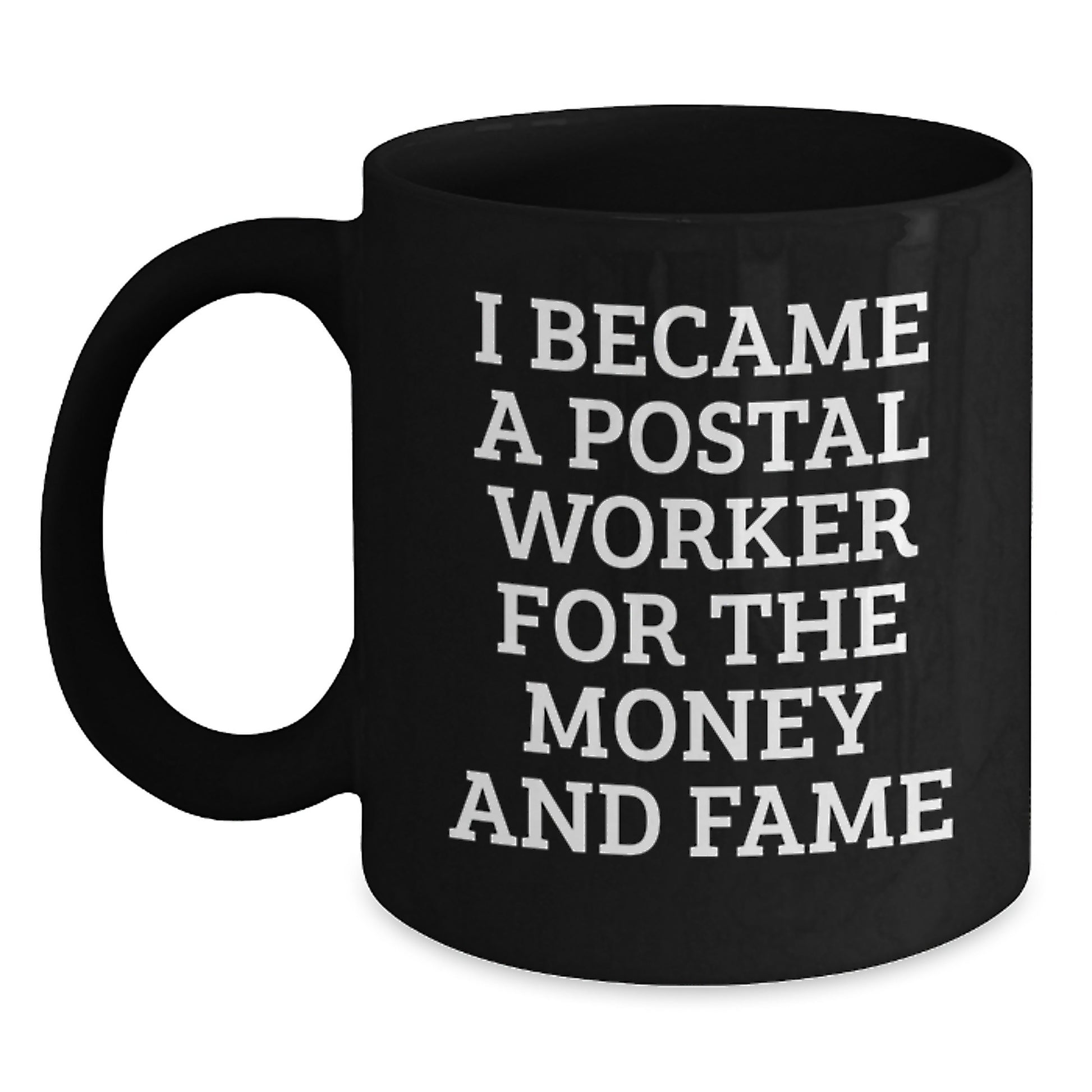Funny Quote Postal Worker Gifts for Men - I Became A Postal Worker For The Money And Fame Black Coffee Mug, Birthday Unique Gifts from Friends - Main