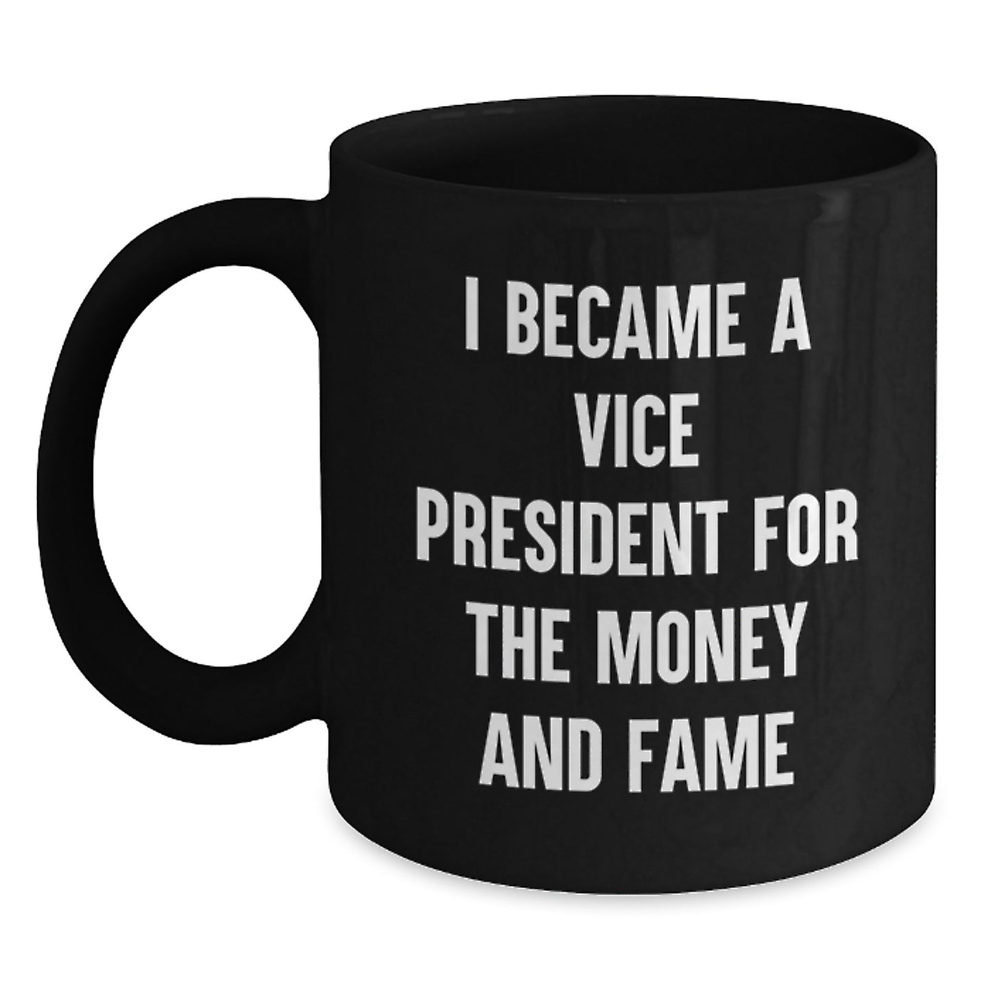 Funny Vice President Gifts from Friends, Birthday Unique Vice President Mug, 'I Became A Vice President For The Money And Fame' Black Coffee Mug for Men - Main