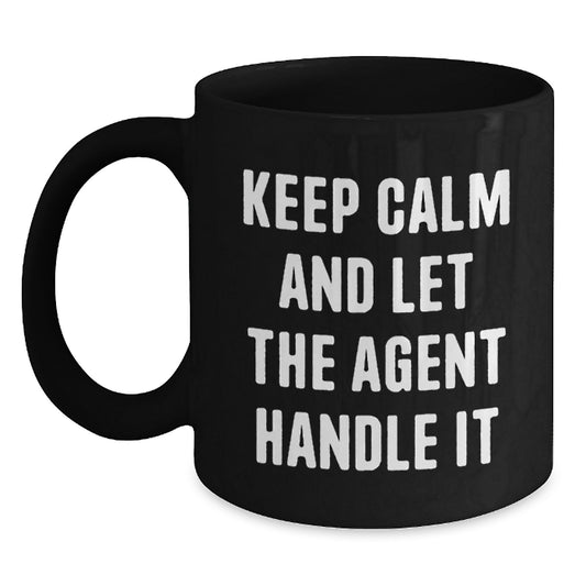 Funny Agent Gifts - Keep Calm And Let The Agent Handle It, Black Coffee Mug for Birthday, Gifts from Friends to Agent, 11oz or 15oz, Microwave and Dishwasher Safe - Main