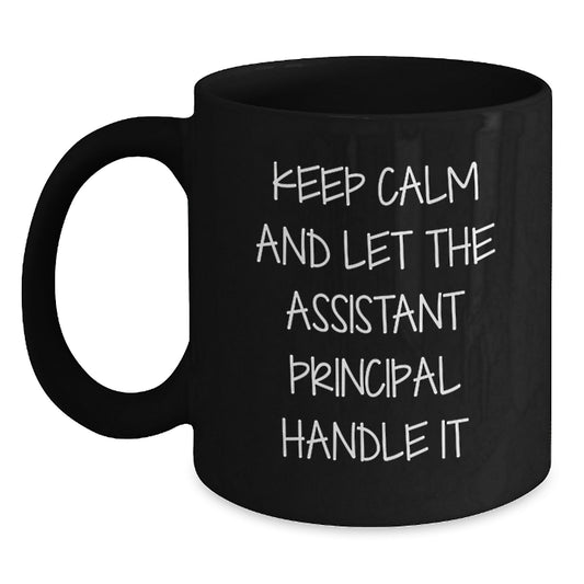 Funny Assistant Principal Gifts from Friends for Black Coffee Mug - Keep Calm And Let The Assistant Principal Handle It, Graduation Unique Gifts - Main