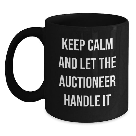 Auctioneer Humor Gifts from Friends for Graduation Unique Black Coffee Mugs - Keep Calm And Let The Auctioneer Handle It - Main