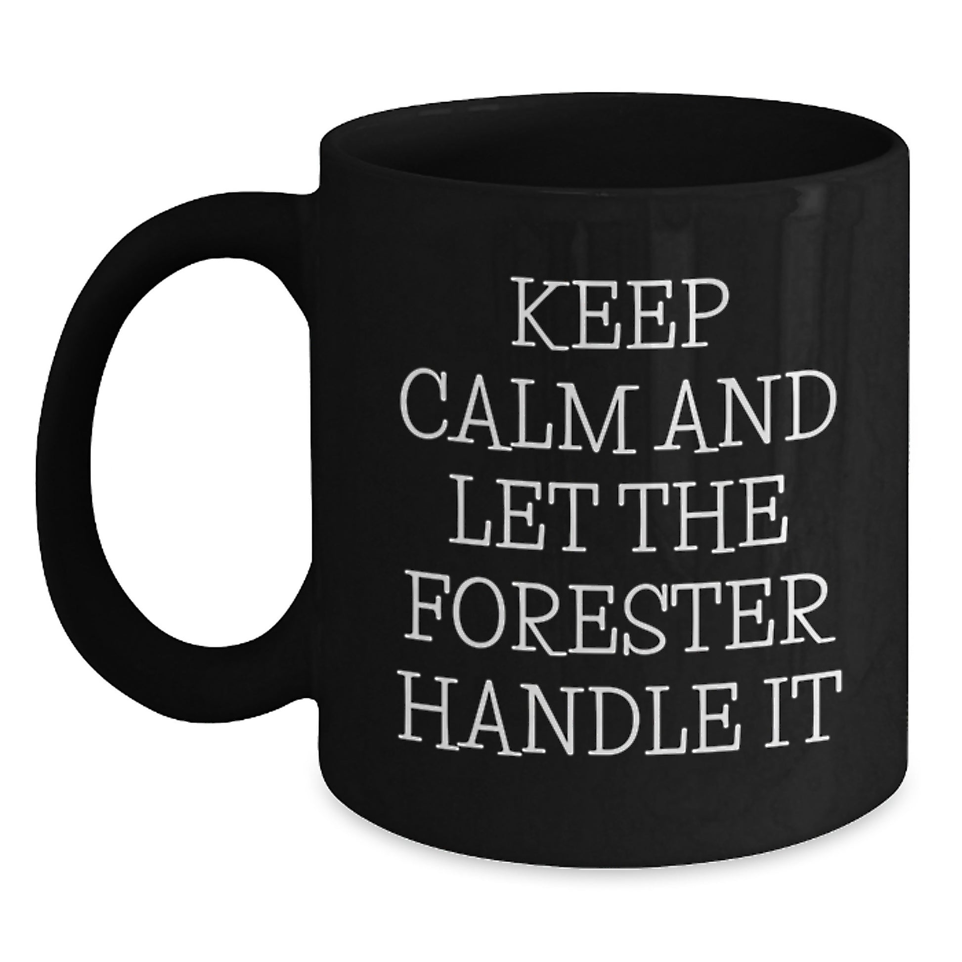 Funny Forester Gifts from Friends for Birthday - Keep Calm And Let The Forester Handle It Black Coffee Mug - Main