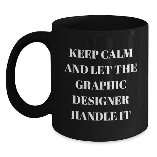 Funny Graphic Designer Gifts from Mom to Daughter, Keep Calm And Let The Graphic Designer Handle It, Black Coffee Mug for Graduation, Unique Gifts for Women - Main