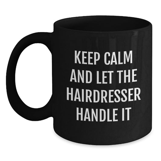 Funny Hairdresser Gifts for Graduation, 'Keep Calm And Let The Hairdresser Handle It' Black Coffee Mug, Gifts from Friends, Family, or Coworkers, Perfect for Hairdresser Women or Men - Main