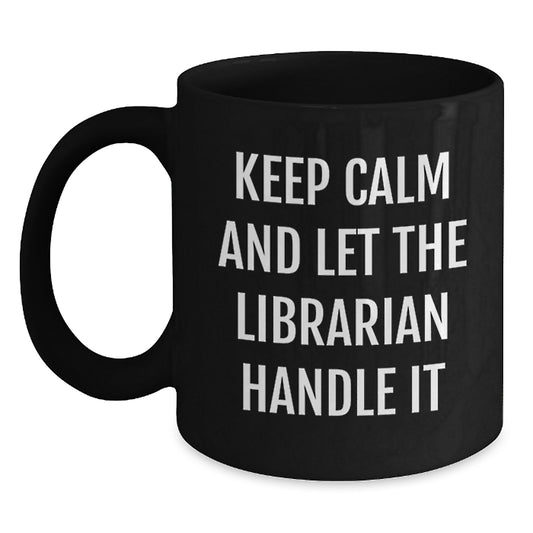 Funny Librarian Gifts from Friends - Keep Calm And Let The Librarian Handle It Black Coffee Mugs for Librarian Graduation Unique Gifts - Main