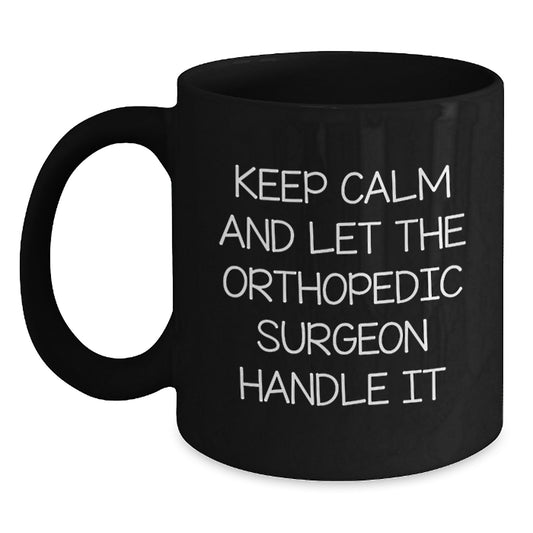 Funny Orthopedic Surgeon Gifts from Friends, Black Coffee Mug for Orthopedic Surgeon Graduation, Keep Calm and Let Handle It - Main