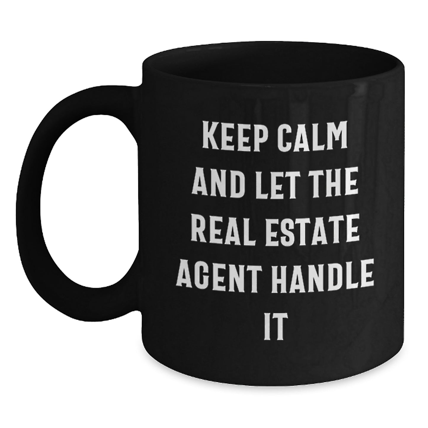 Funny Real Estate Agent Gifts from Friends for Graduation - 'Keep Calm And Let The Real Estate Agent Handle It' Quote on Black Coffee Mug - Real Estate Agent Gifts, Graduation Unique Gifts - Main
