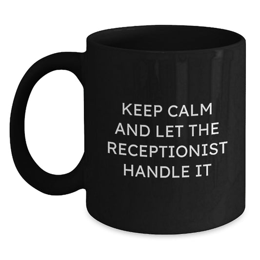 Receptionist Humor Gifts from Friends for Graduation Unique Mugs, Keep Calm And Let The Receptionist Handle It - Main