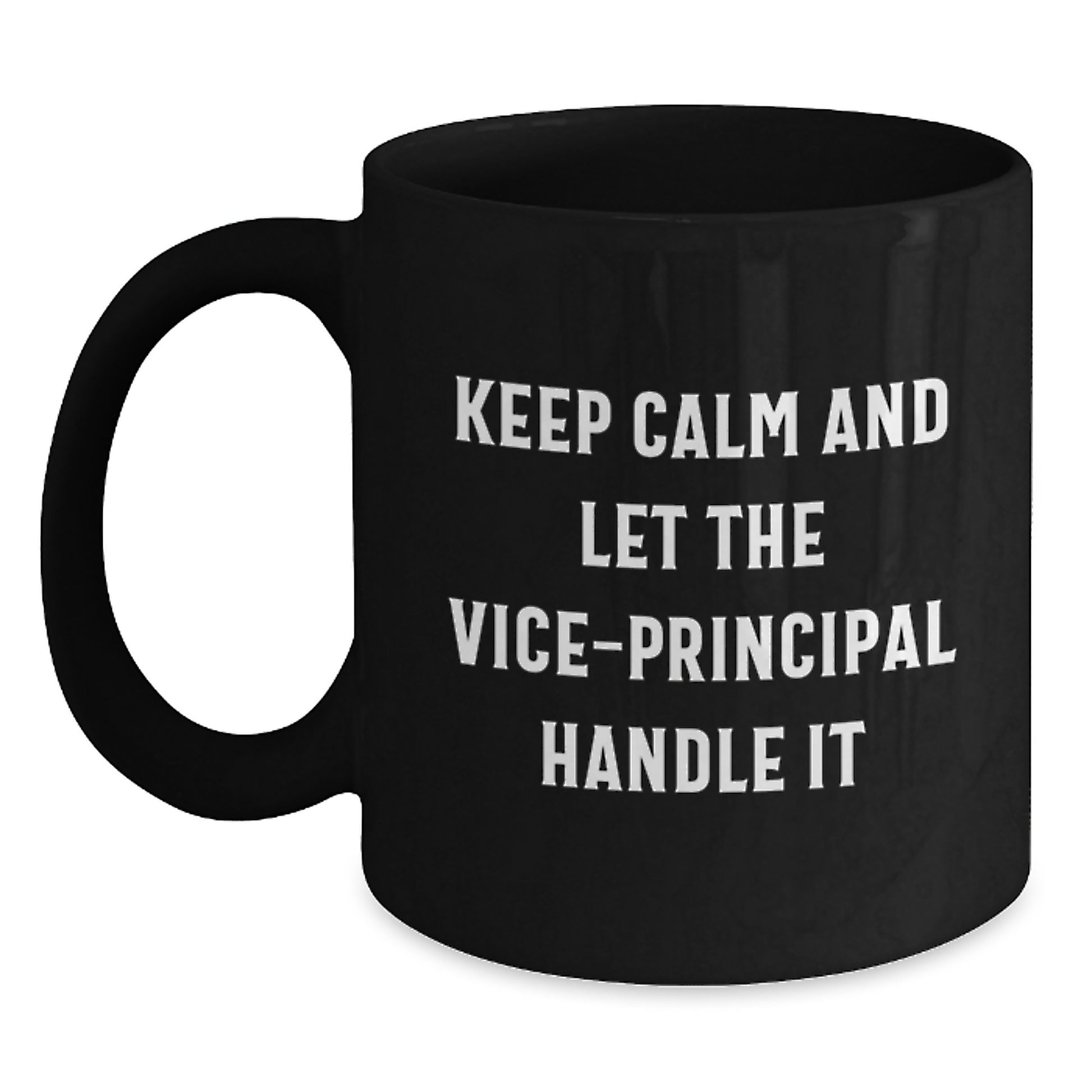 Funny Vice-Principal Quotes Black Coffee Mug, Gifts from Friends for Graduation, Keep Calm And Let The Vice-Principal Handle It, 11oz or 15oz Microwave and Dishwasher Safe - Main