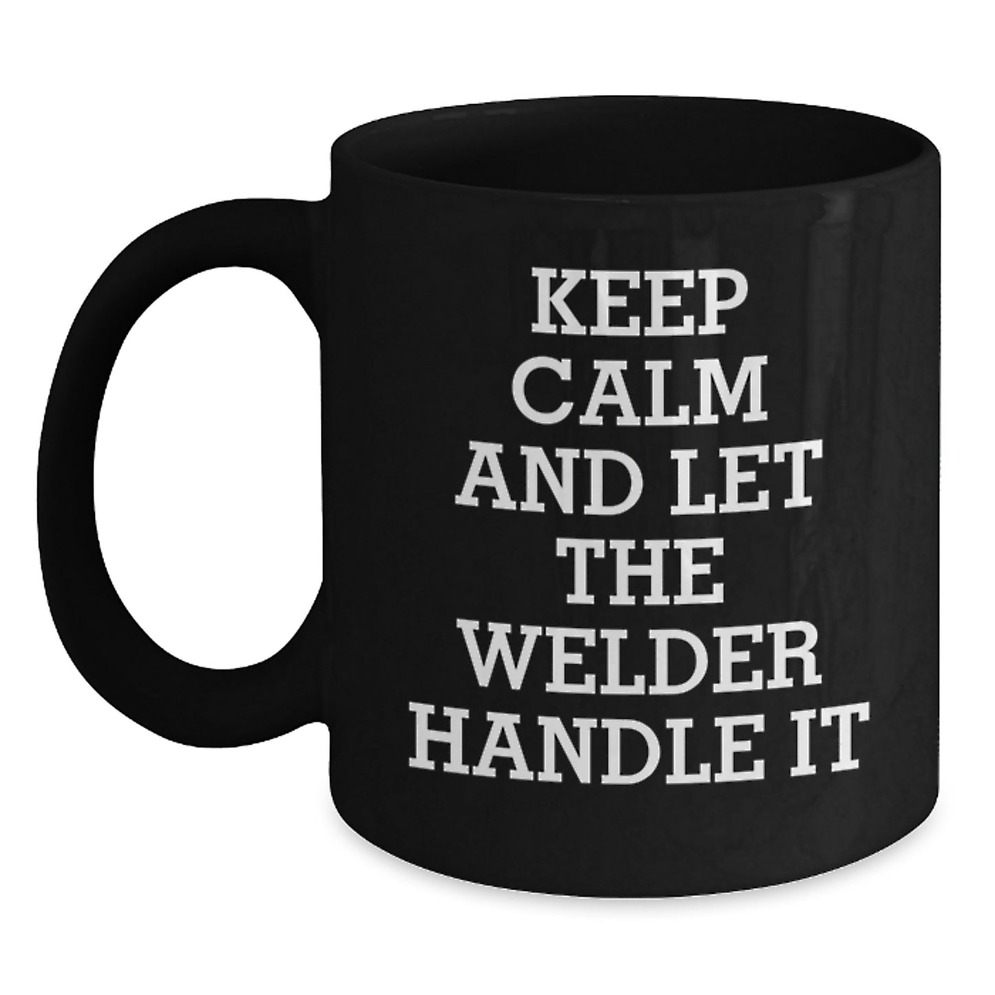 Welder Gifts for Men, Funny Inspirational Quote Black Coffee Mug, 11oz or 15oz, Microwave and Dishwasher Safe, Gifts from Family to Welder - Main