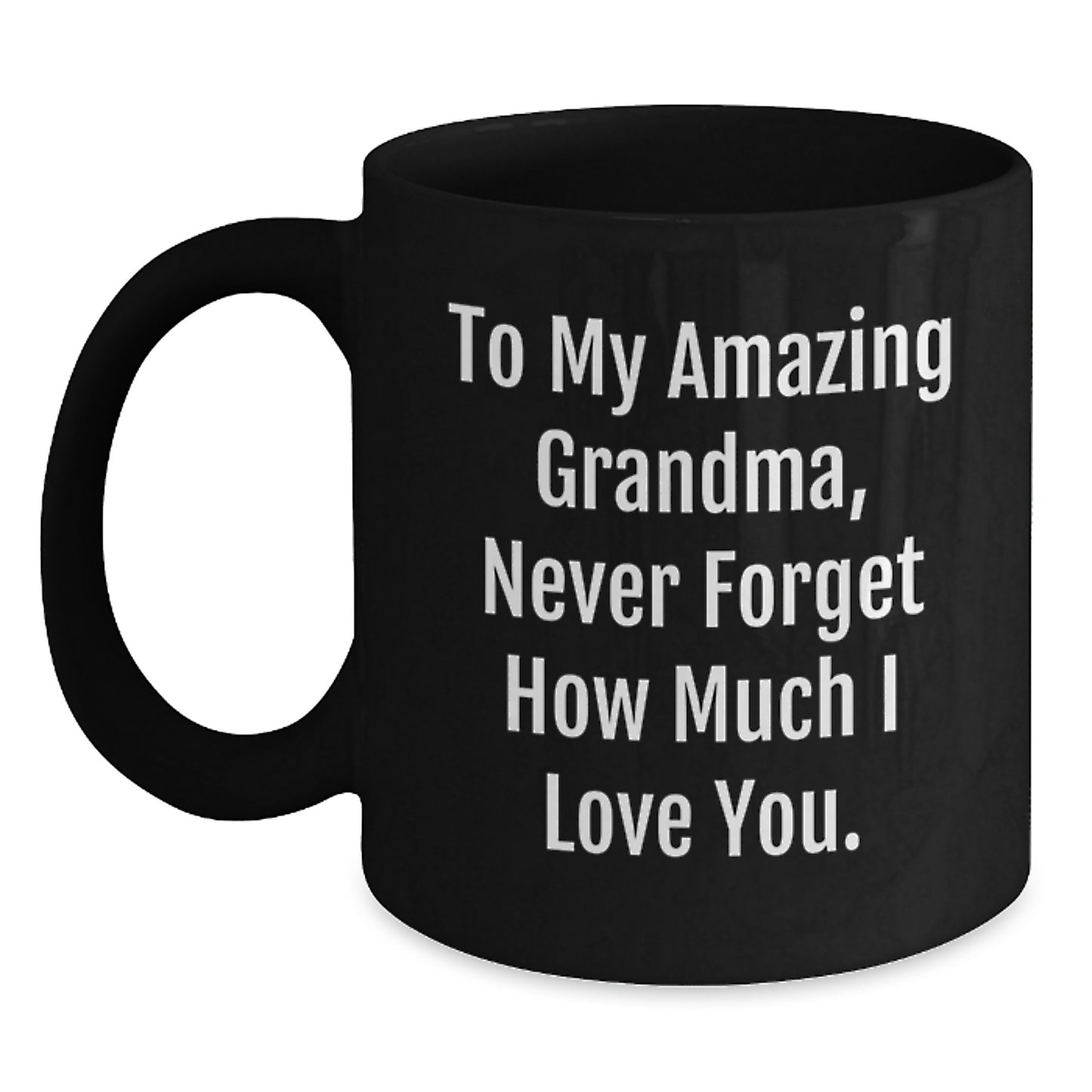 Funny Grandma Gifts to My Amazing Grandma Never Forget How Much I Love You Black Coffee Mug for Birthday Unique Gifts from Family - Main