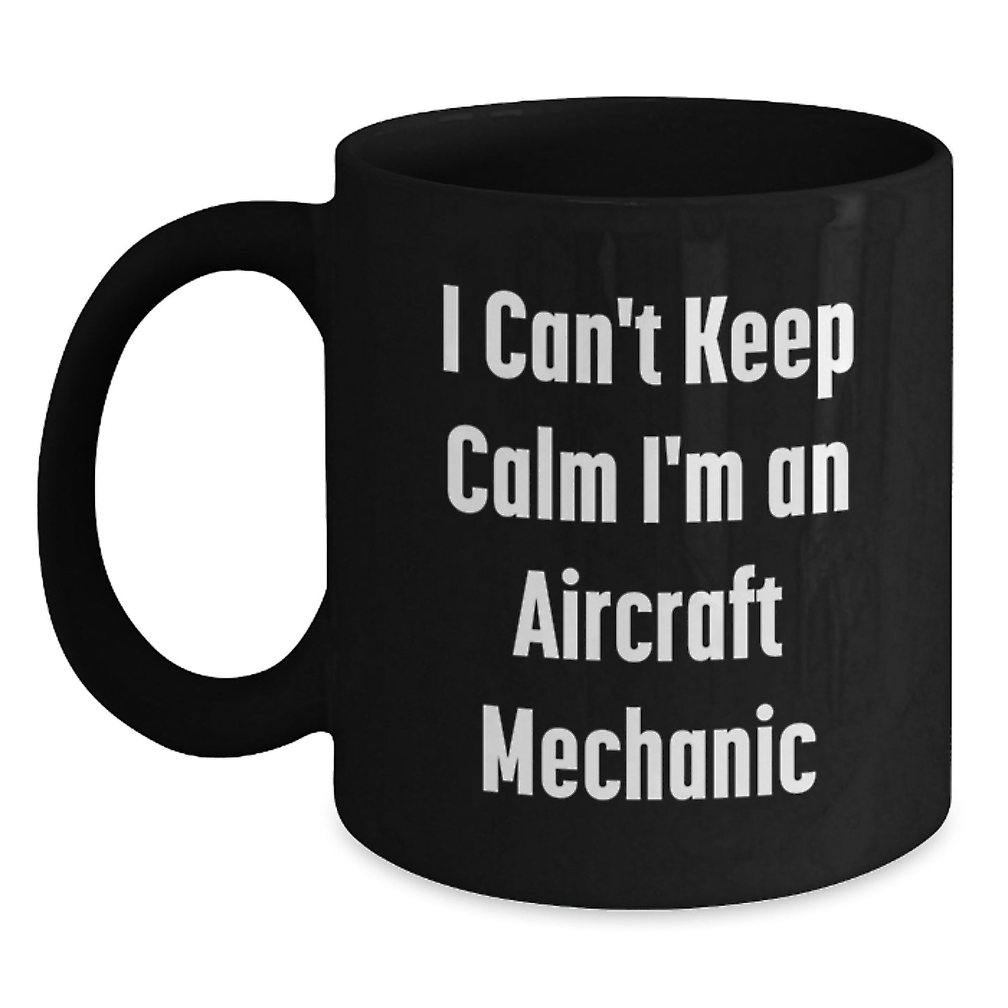 Aircraft Mechanic Gifts from Friends, Inspirational Black Coffee Mug, I Can't Keep Calm I'm An Aircraft Mechanic Graduation Unique Gifts for Men, Women, Coworkers, and Family - Main