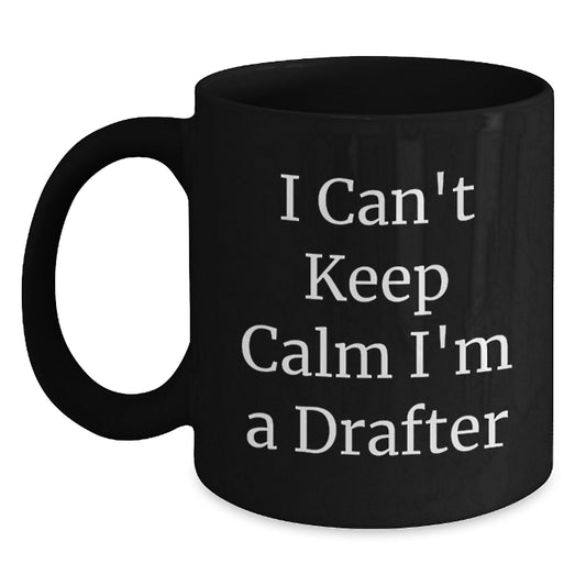 Funny Drafter Graduation Gifts from Friends for Men's Unique I Can't Keep Calm I'm A Drafter Black Coffee Mug - Main