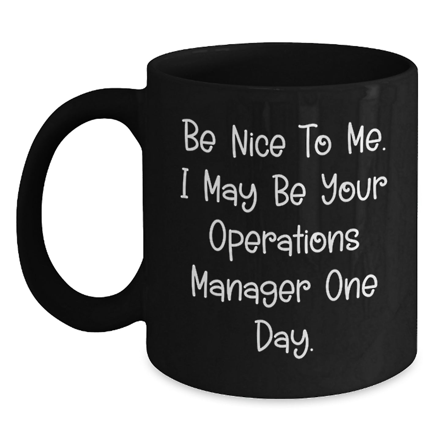 Funny Operations Manager Gifts from Friends - Be Nice To Me. I May Be Your Operations Manager One Day. - Black Coffee Mug for Birthday - Main