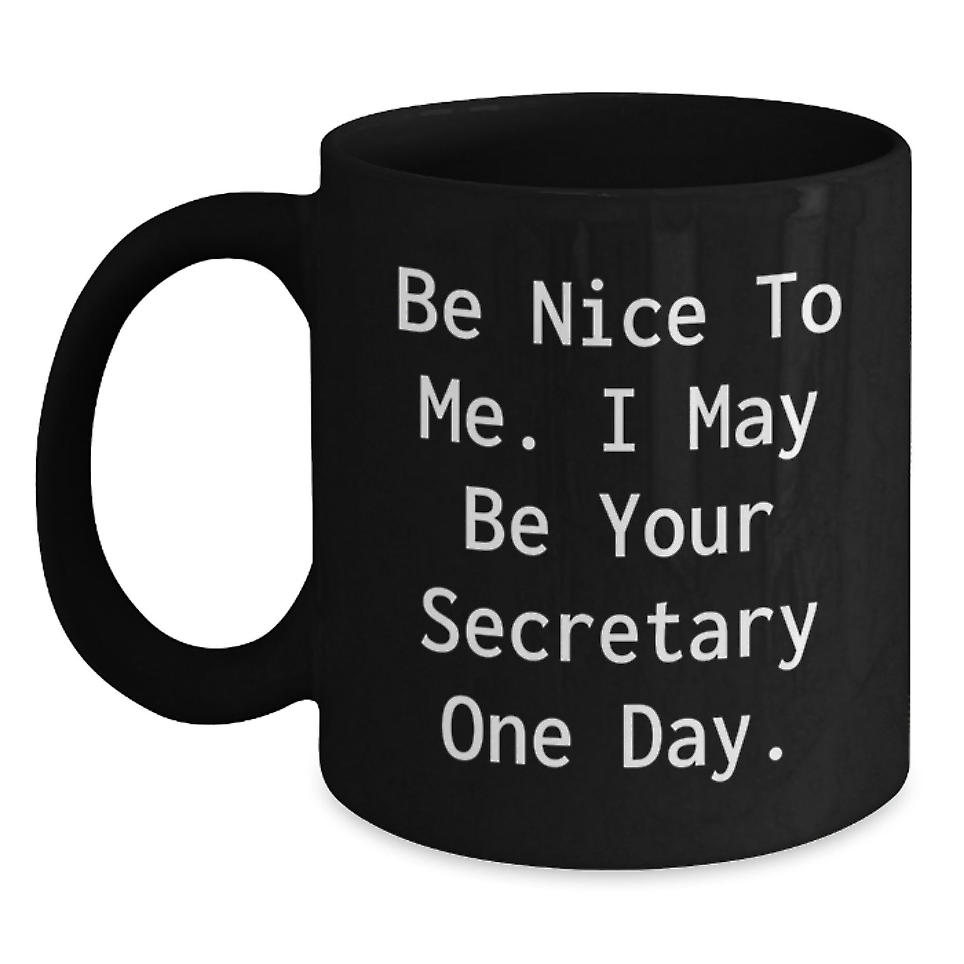 Funny Secretary Gifts, Be Nice To Me. I May Be Your Secretary One Day., Black Coffee Mug, Birthday Unique Presents from Friends to Family - Main
