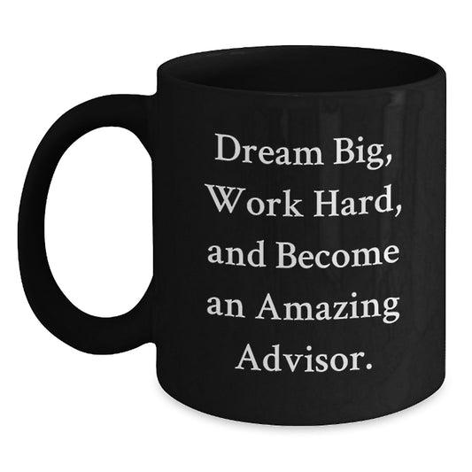 Dream Big, Work Hard, Become Amazing Advisor Gifts for Men, Women, Coworkers, Family - Inspirational Black Coffee Mug for Graduation - Main